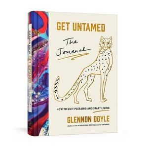 NEW! Get Untamed: The Journal How to Quit Pleasing and Start Living